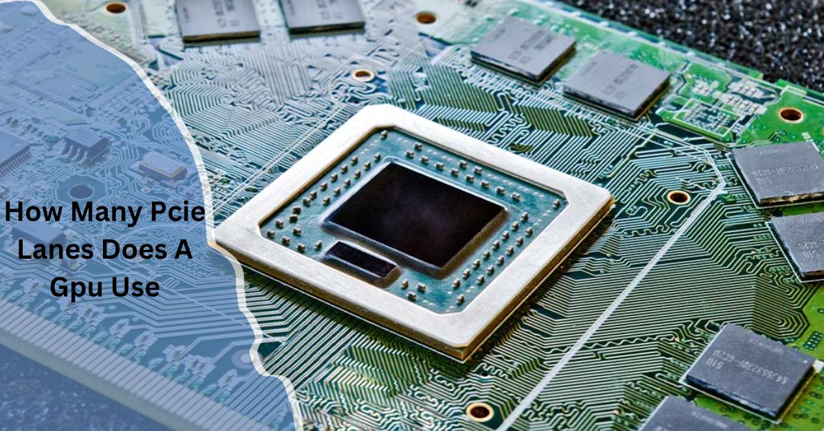 How Many Pcie Lanes Does A Gpu Use
