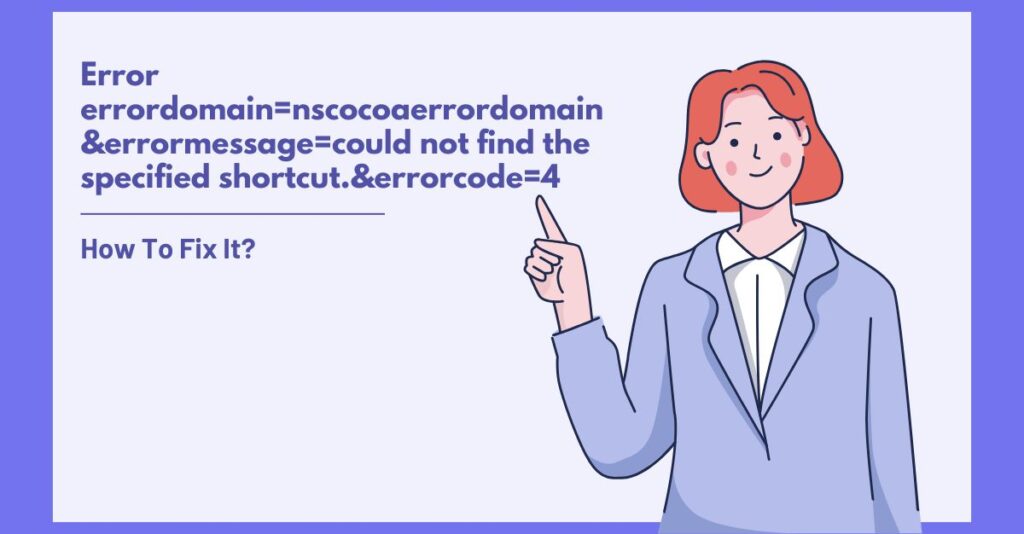 Fix Error errordomain=nscocoaerrordomain&errormessage=could not find the specified shortcut.&errorcode=4