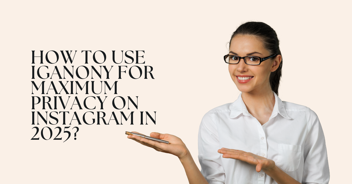 How to Use IgAnony for Maximum Privacy on Instagram