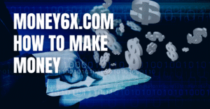 Money6x.com How to Make Money