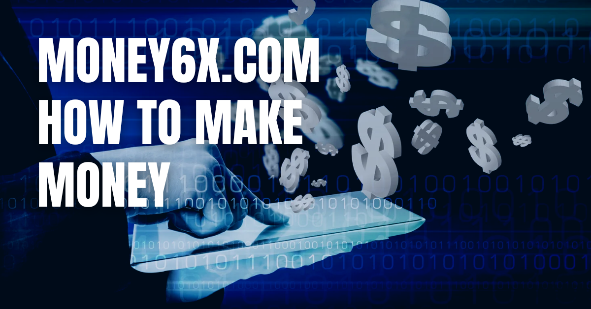 Money6x.com How to Make Money