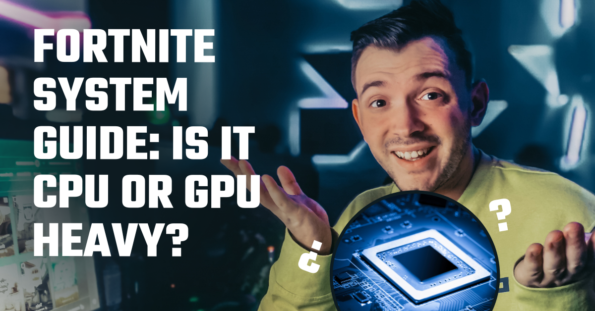 is fortnite cpu or gpu heavy