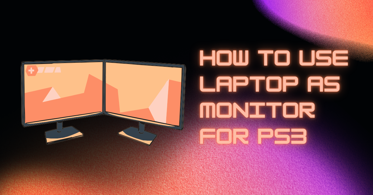 How to Use Laptop as Monitor for PS3